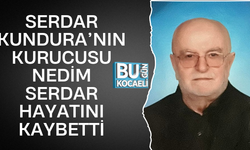 SERDAR KUNDURA’NIN KURUCUSU NEDİM SERDAR HAYATINI KAYBETTİ
