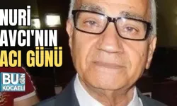 NURİ AVCI'NIN ACI GÜNÜ