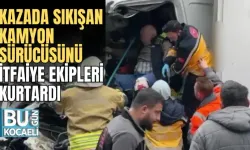 KAZADA SIKIŞAN KAMYON SÜRÜCÜSÜNÜ İTFAİYE EKİPLERİ KURTARDI