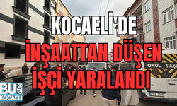 KOCAELİ'DE İNŞAATTAN DÜŞEN İŞÇİ YARALANDI