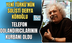 YENİ TÜRKÜ’NÜN SOLİSTİ DERYA KÖROĞLU TELEFON DOLANDIRICILARININ KURBANI OLDU