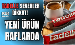 TADELLE SEVERLER DİKKAT! YENİ ÜRÜN RAFLARDA