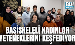 BAŞİSKELELİ KADINLAR YETENEKLERİNİ KEŞFEDİYOR