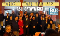 GAZETECİ'NİN GÖZALTINA ALINMASININ ASLI ORTAYA ÇIKTI 
