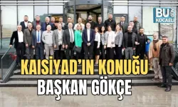 KAISİYAD’IN KONUĞU BAŞKAN GÖKÇE