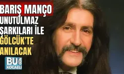 BARIŞ MANÇO UNUTULMAZ ŞARKILARI İLE GÖLCÜK'TE ANILACAK