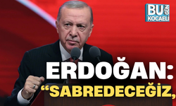 CUMHURBAŞKANI ERDOĞAN: “SABREDECEĞİZ”