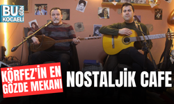 KÖRFEZ'İN EN GÖZDE MEKANI: NOSTALJİK CAFE