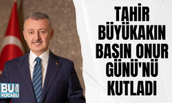 TAHİR BÜYÜKAKIN BASIN ONUR GÜNÜ'NÜ KUTLADI