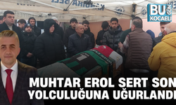 MUHTAR EROL SERT SON YOLCULUĞUNA UĞURLANDI