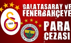 GALATASARAY VE FENERBAHÇEYE PARA CEZASI