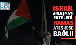İSRAİL ANLAŞMAYI ERTELEDİ, HAMAS ATEŞKESE BAĞLI!