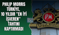 PHILIP MORRIS TÜRKİYE, 10 YILDIR "EN İYİ İŞVEREN" TAHTINI KAPTIRMADI