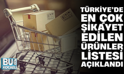 TÜRKİYE’DE EN ÇOK ŞİKAYET EDİLEN ÜRÜNLER LİSTESİ AÇIKLANDI