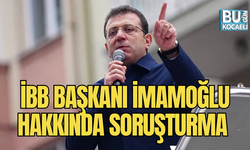 İBB BAŞKANI İMAMOĞLU HAKKINDA SORUŞTURMA