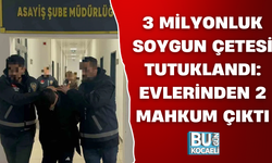 3 MİLYONLUK SOYGUN ÇETESİ TUTUKLANDI: EVLERİNDEN 2 MAHKUM ÇIKTI