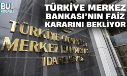TÜRKİYE, MERKEZ BANKASI’NIN FAİZ KARARINI BEKLİYOR