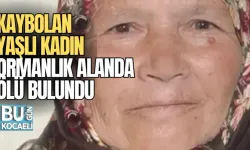 KAYBOLAN YAŞLI KADIN ORMANLIK ALANDA ÖLÜ BULUNDU