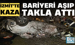 İZMİT'TE KAZA; BARİYERİ AŞIP TAKLA ATTI