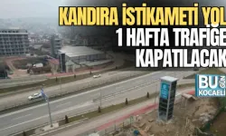 KANDIRA İSTİKAMETİ YOL 1 HAFTA TRAFİĞE KAPATILACAK