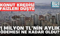 KONUT KREDİSİ FAİZLERİ DÜŞTÜ: 1 MİLYON TL’NİN AYLIK ÖDEMESİ NE KADAR OLDU?