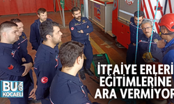 İTFAİYE ERLERİ EĞİTİMLERİNE ARA VERMİYOR