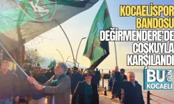 KOCAELİSPOR BANDOSU DEĞİRMENDERE'DE COŞKUYLA KARŞILANDI 