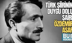 TÜRK ŞİİRİNİN DUYGU DOLU ŞAİRİ ÖZDEMİR ASAF