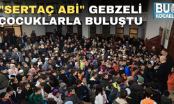 "SERTAÇ ABİ" GEBZELİ ÇOCUKLARLA BULUŞTU