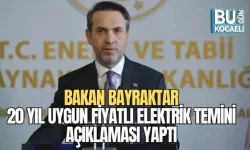 BAKAN BAYRAKTAR, 20 YIL UYGUN FİYATLI ELEKTRİK TEMİNİ AÇIKLAMASI YAPTI