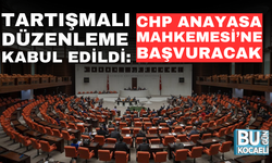 TARTIŞMALI DÜZENLEME KABUL EDİLDİ: CHP ANAYASA MAHKEMESİ’NE BAŞVURACAK