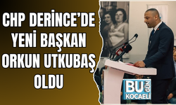 CHP DERİNCE’DE YENİ BAŞKAN ORKUN UTKUBAŞ OLDU