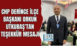 CHP DERİNCE İLÇE BAŞKANI ORKUN UTKUBAŞ'TAN TEŞEKKÜR MESAJI