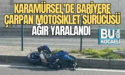 KARAMÜRSEL'DE BARİYERE ÇARPAN MOTOSİKLET SÜRÜCÜSÜ AĞIR YARALANDI 