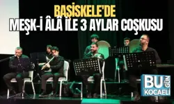 BAŞİSKELE'DE MEŞK-İ ÂLÂ İLE 3 AYLAR COŞKUSU