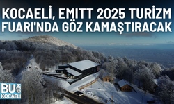 KOCAELİ, EMITT 2025 TURİZM FUARI'NDA GÖZ KAMAŞTIRACAK
