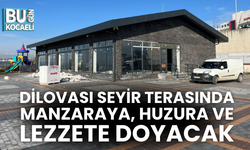 DİLOVASI SEYİR TERASINDA MANZARAYA, HUZURA VE LEZZETE DOYACAK
