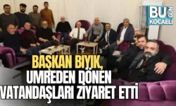 BAŞKAN BIYIK, UMREDEN DÖNEN VATANDAŞLARI ZİYARET ETTİ