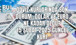 DÖVİZ KURLARINDA SON DURUM: DOLAR VE EURO NE KADAR OLDU? (5 ŞUBAT 2025 GÜNCEL KUR)
