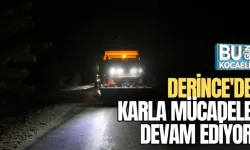 DERİNCE'DE KARLA MÜCADELE DEVAM EDİYOR