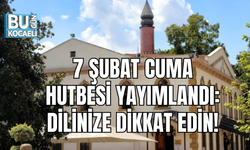 7 ŞUBAT CUMA HUTBESİ YAYIMLANDI: DİLİNİZE DİKKAT EDİN!