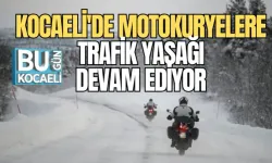 KOCAELİ'DE MOTOKURYELERE TRAFİK YASAĞI DEVAM EDİYOR