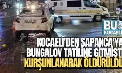 KOCAELİ'DEN SAPANCA'YA BUNGALOV TATİLİNE GİTMİŞTİ KURŞUNLANARAK ÖLDÜRÜLDÜ 