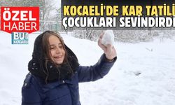 KOCAELİ'DE KAR TATİLİ ÇOCUKLARI SEVİNDİRDİ
