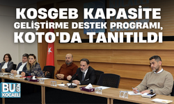 KOSGEB KAPASİTE GELİŞTİRME DESTEK PROGRAMI, KOTO'DA TANITILDI