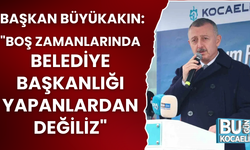 BAŞKAN BÜYÜKAKIN: "BOŞ ZAMANLARINDA BELEDİYE BAŞKANLIĞI YAPANLARDAN DEĞİLİZ"