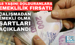 18 YAŞINI DOLDURANLARA EMEKLİLİK FIRSATI: ÇALIŞMADAN EMEKLİ OLMA ŞARTLARI AÇIKLANDI