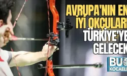 AVRUPA'NIN EN İYİ OKÇULARI TÜRKİYE'YE GELECEK