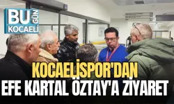 KOCAELİSPOR'DAN EFE KARTAL ÖZTAY'A ZİYARET 