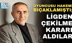 OYUNCUSU HAKEMİ BIÇAKLAMIŞTI; LİGDEN ÇEKİLME KARARI ALDILAR